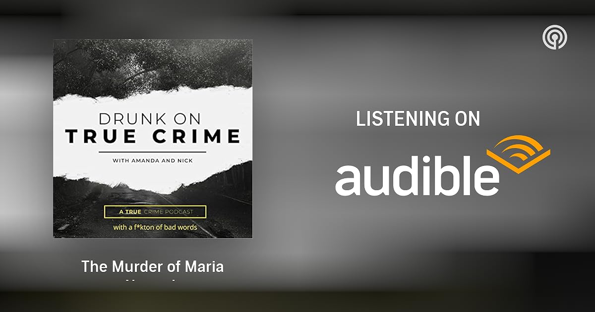 The Murder of Maria Nemeth Drunk On True Crime Podcasts on Audible